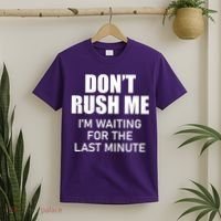 Don't Rush Me I'm Waiting For The Last Minute T-Shirt thumb 2