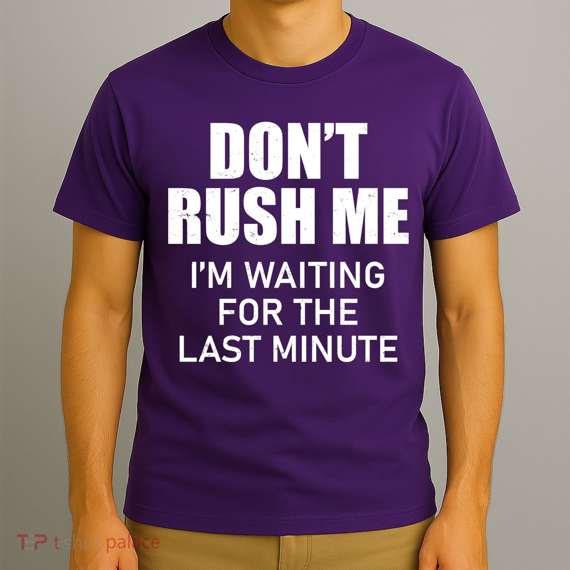 Don't Rush Me I'm Waiting For The Last Minute T-Shirt