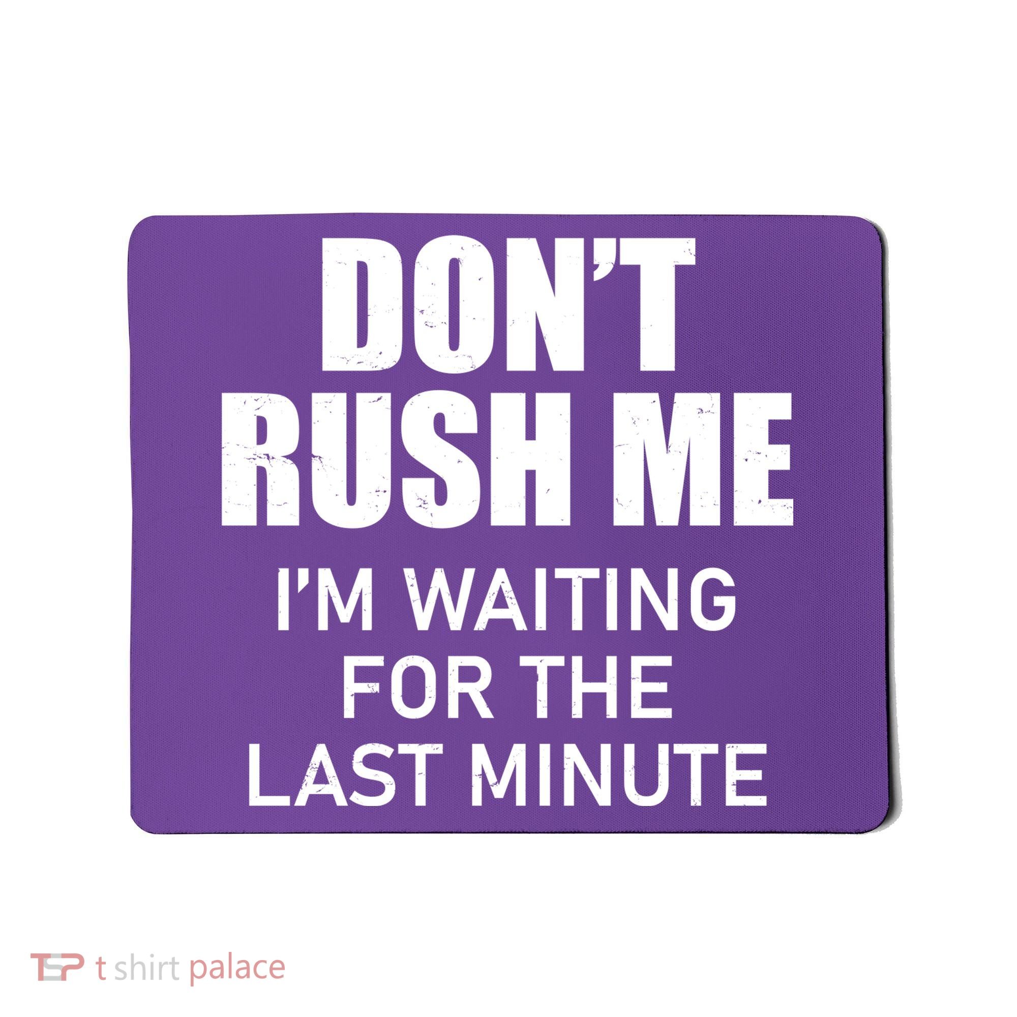 Don't Rush Me I'm Waiting For The Last Minute Mousepad