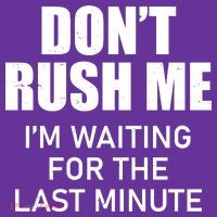 Don't Rush Me I'm Waiting For The Last Minute Mousepad thumb 1