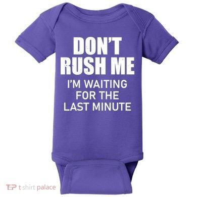 Don't Rush Me I'm Waiting For The Last Minute Baby Bodysuit