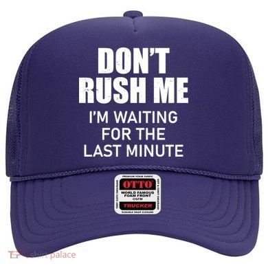 Don't Rush Me I'm Waiting For The Last Minute Hat