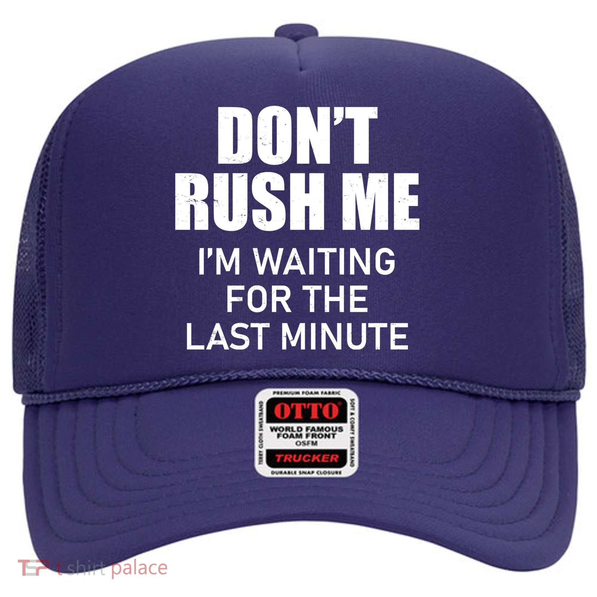 Don't Rush Me I'm Waiting For The Last Minute Hat