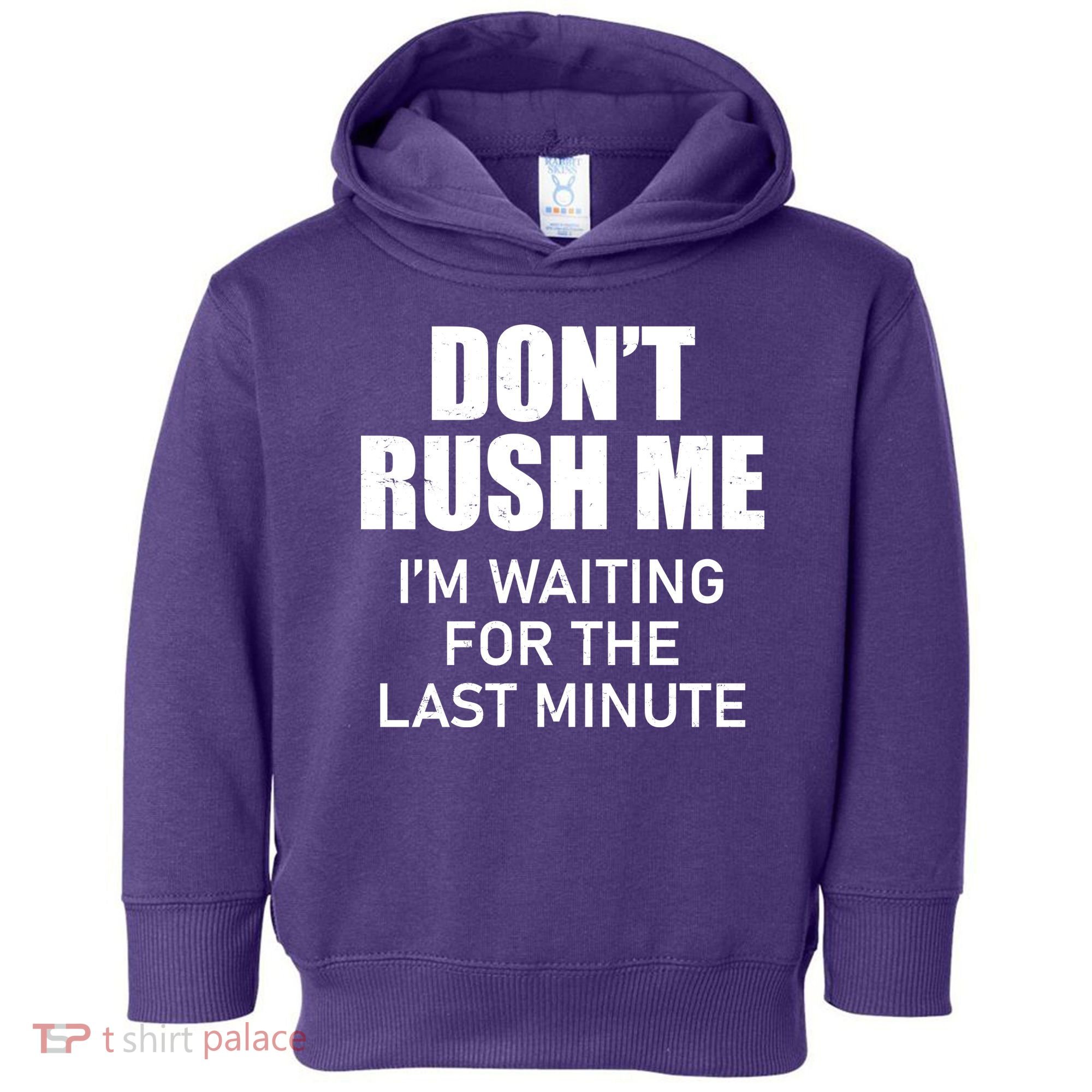 Don't Rush Me I'm Waiting For The Last Minute Toddler Hoodie