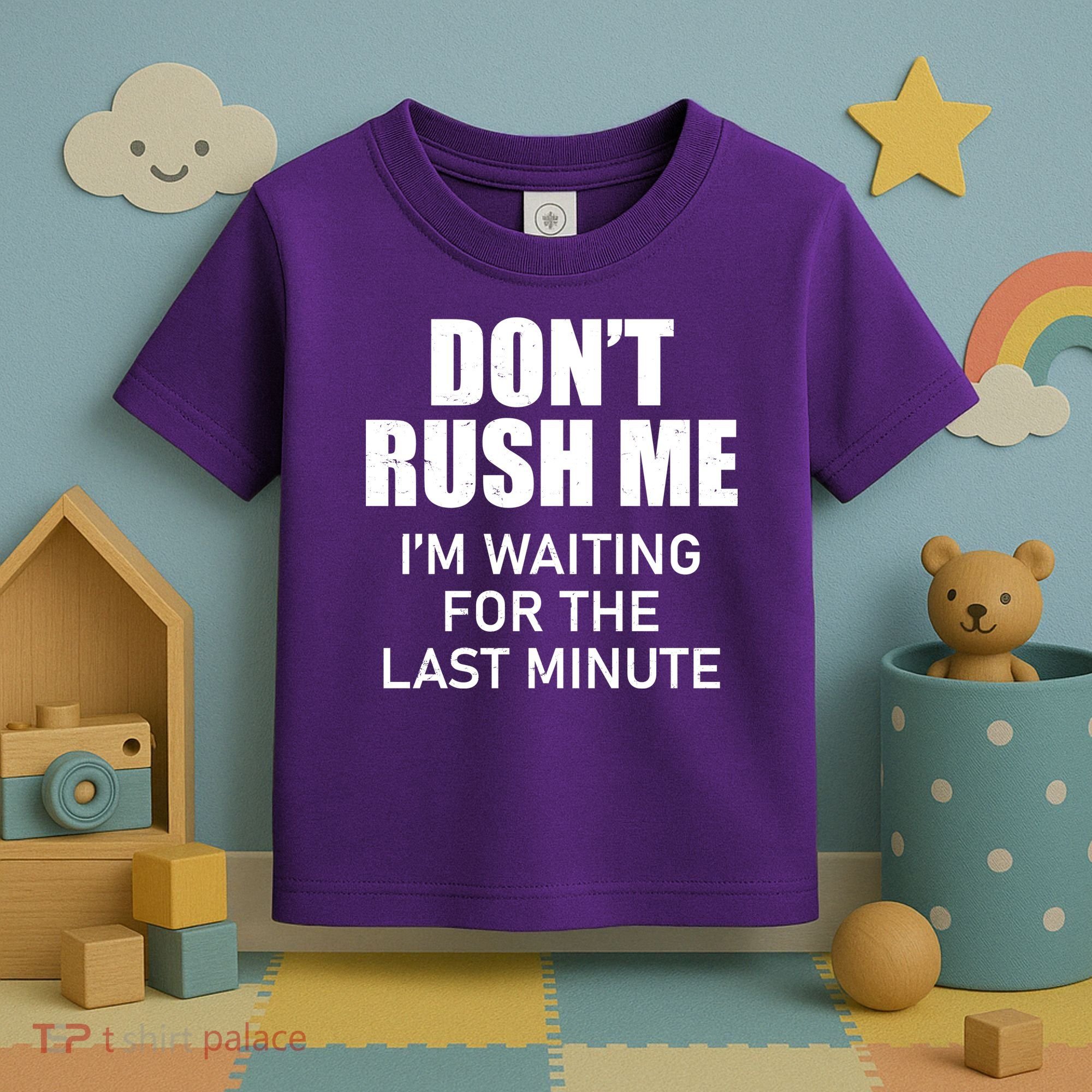 Don't Rush Me I'm Waiting For The Last Minute Toddler T-Shirt