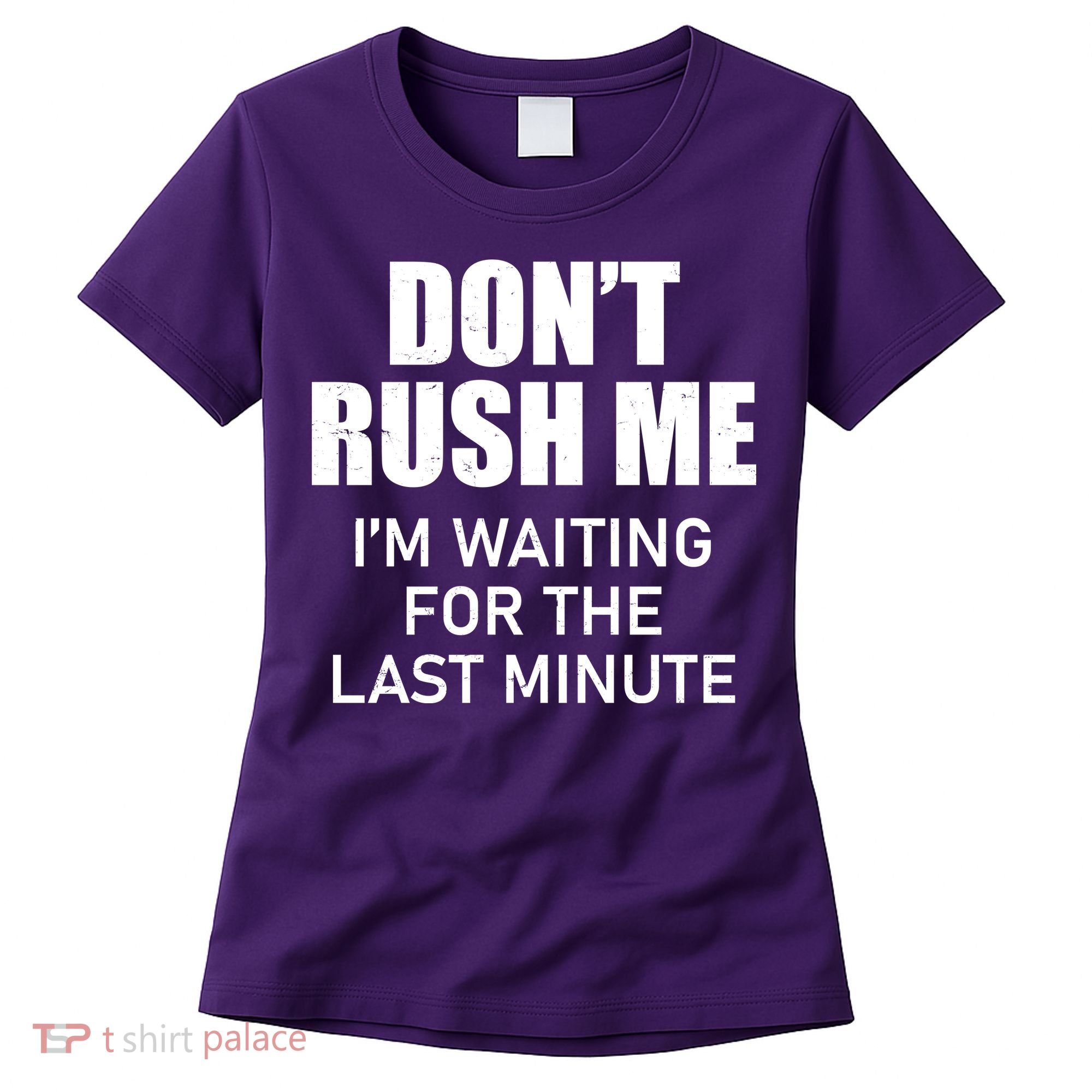 Don't Rush Me I'm Waiting For The Last Minute Women's T-Shirt
