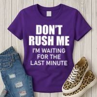 Don't Rush Me I'm Waiting For The Last Minute Women's T-Shirt thumb 3