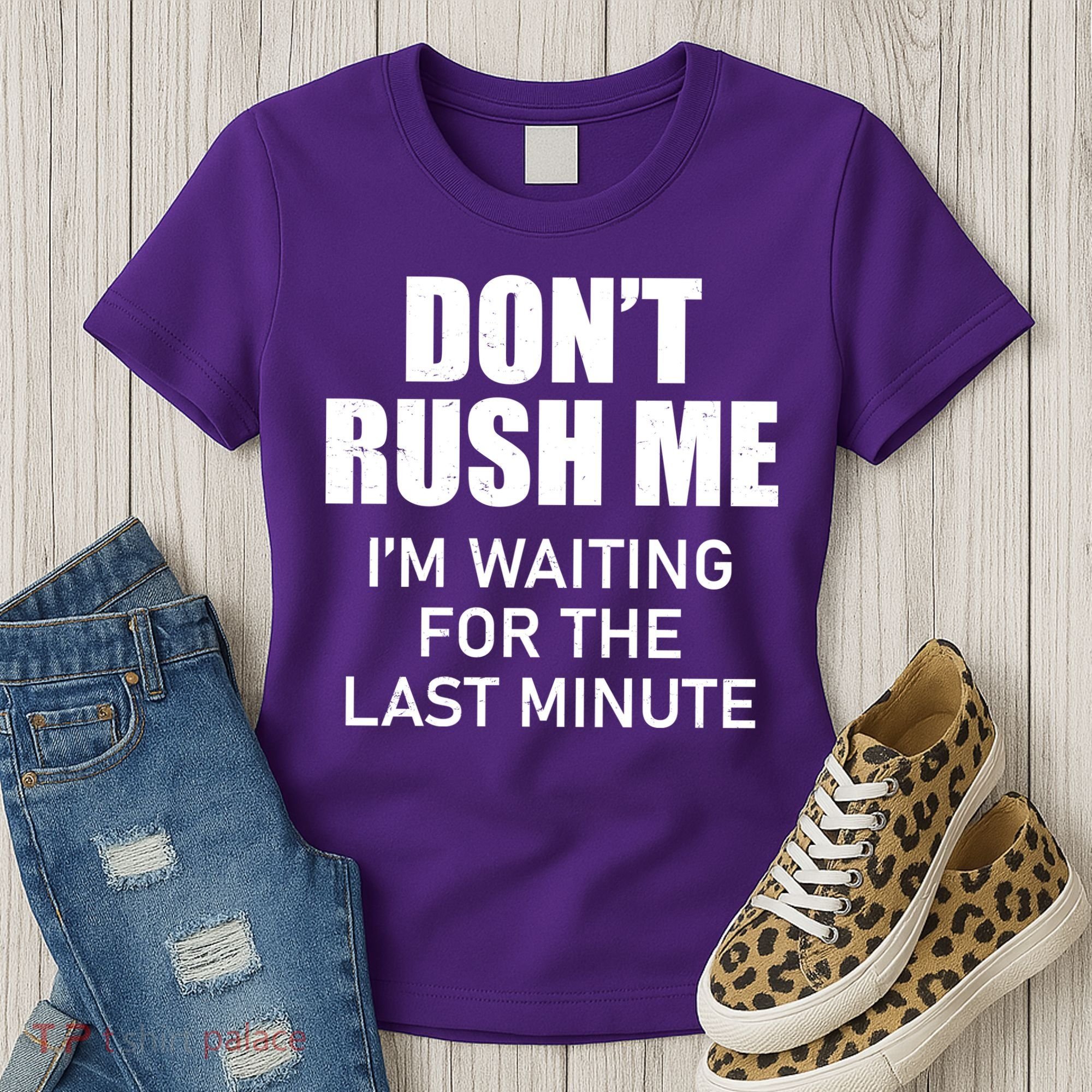 Don't Rush Me I'm Waiting For The Last Minute Women's T-Shirt