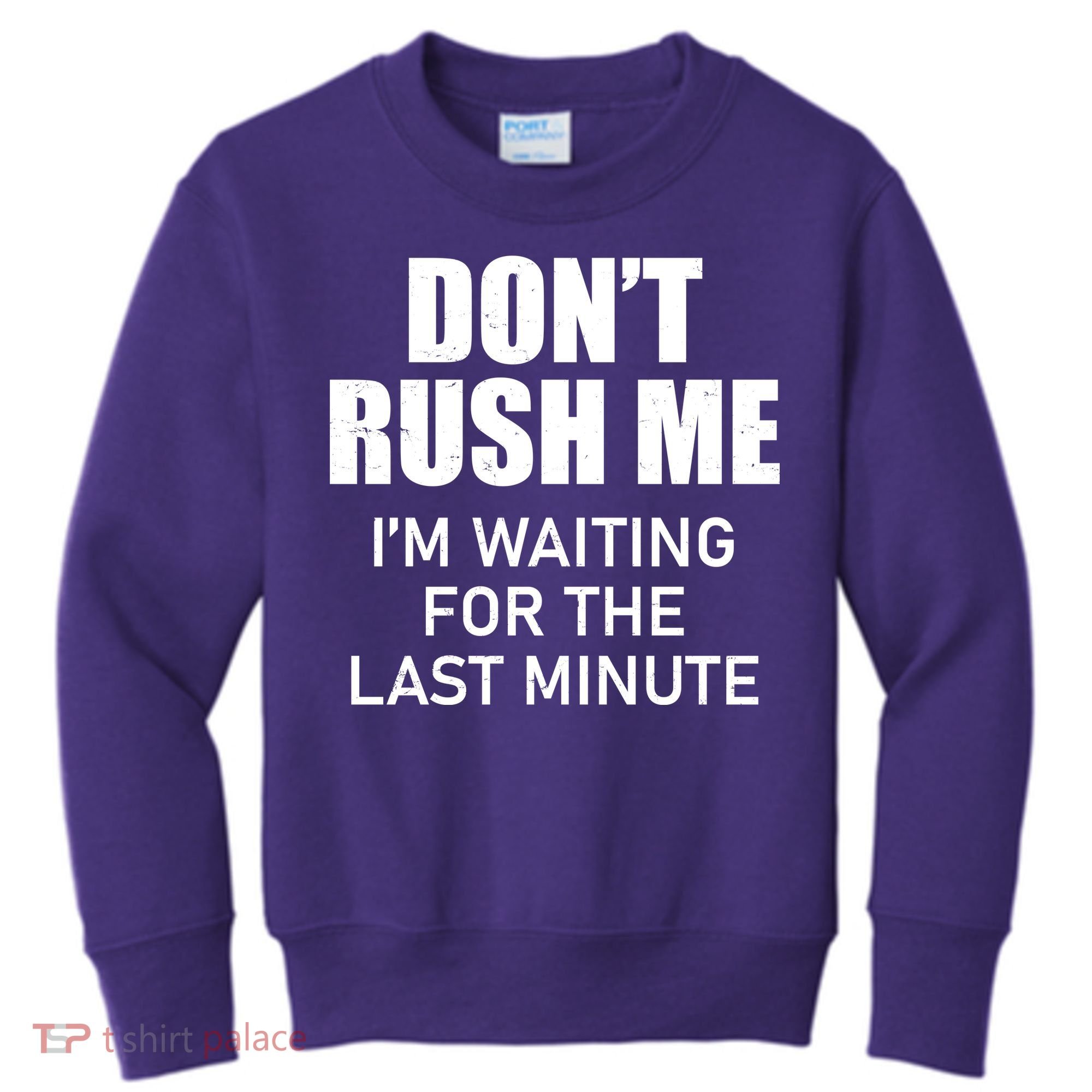Don't Rush Me I'm Waiting For The Last Minute Kids Sweatshirt