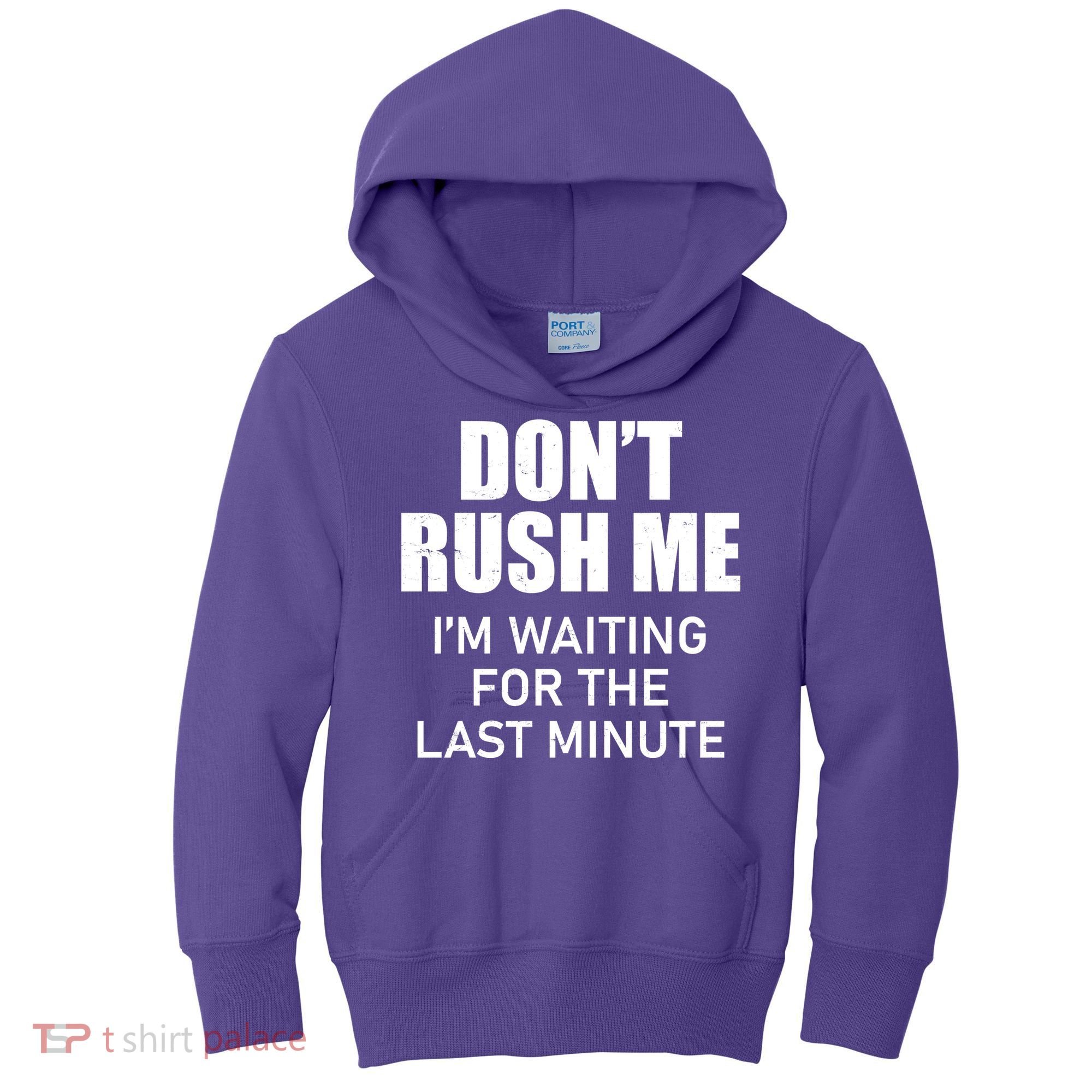 Don't Rush Me I'm Waiting For The Last Minute Kids Hoodie