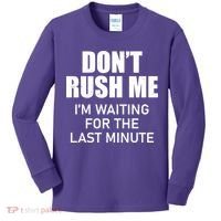Don't Rush Me I'm Waiting For The Last Minute Kids Long Sleeve Shirt thumb 0