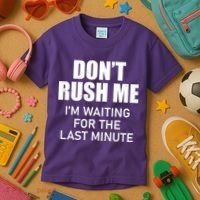 Don't Rush Me I'm Waiting For The Last Minute Kids T-Shirt thumb 3