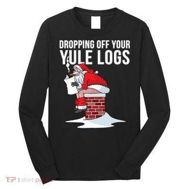 Dropping Off Your Yule Logs Long Sleeve Shirt