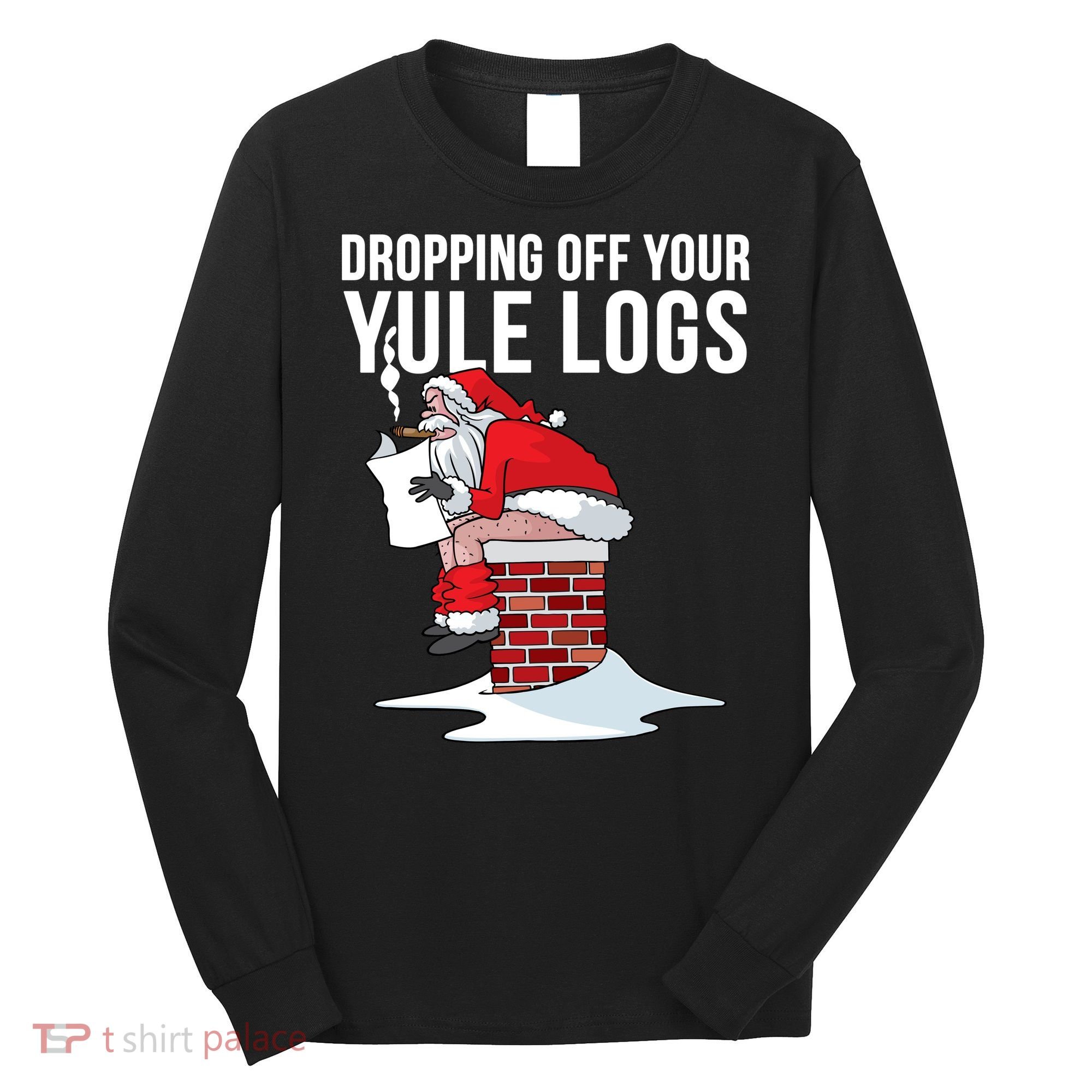 Dropping Off Your Yule Logs Long Sleeve Shirt