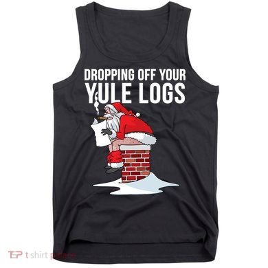 Dropping Off Your Yule Logs Tank Top