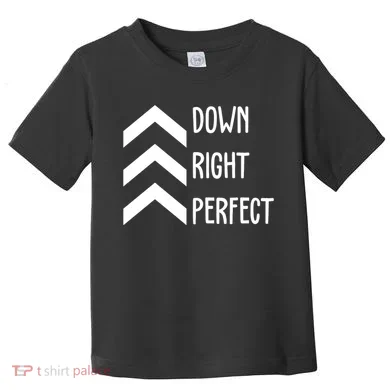 Down Right Perfect Down Syndrome Awareness Toddler T-Shirt