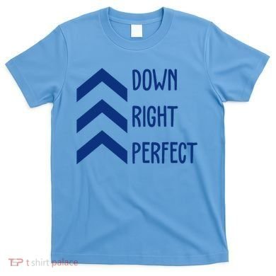 Down Right Perfect Down Syndrome Awareness T-Shirt
