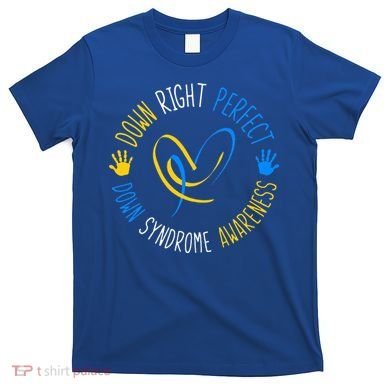 down right perfect down syndrome awareness T-Shirt