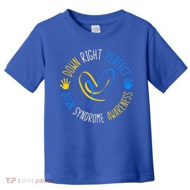 down right perfect down syndrome awareness Toddler T-Shirt