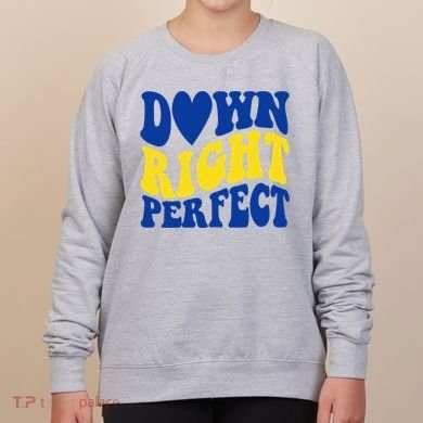 Down Right Perfect Down Syndrome Awareness Women's Sweatshirt