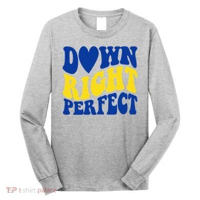 Down Right Perfect Down Syndrome Awareness Long Sleeve Shirt
