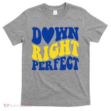 Down Right Perfect Down Syndrome Awareness T-Shirt