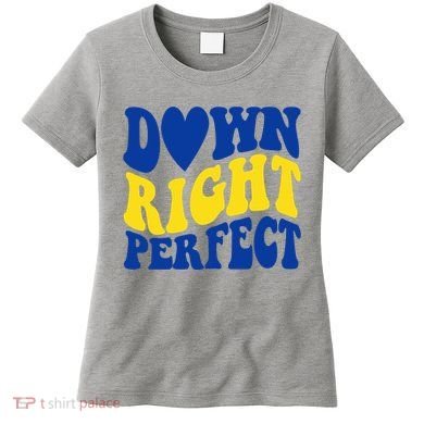 Down Right Perfect Down Syndrome Awareness Women's T-Shirt