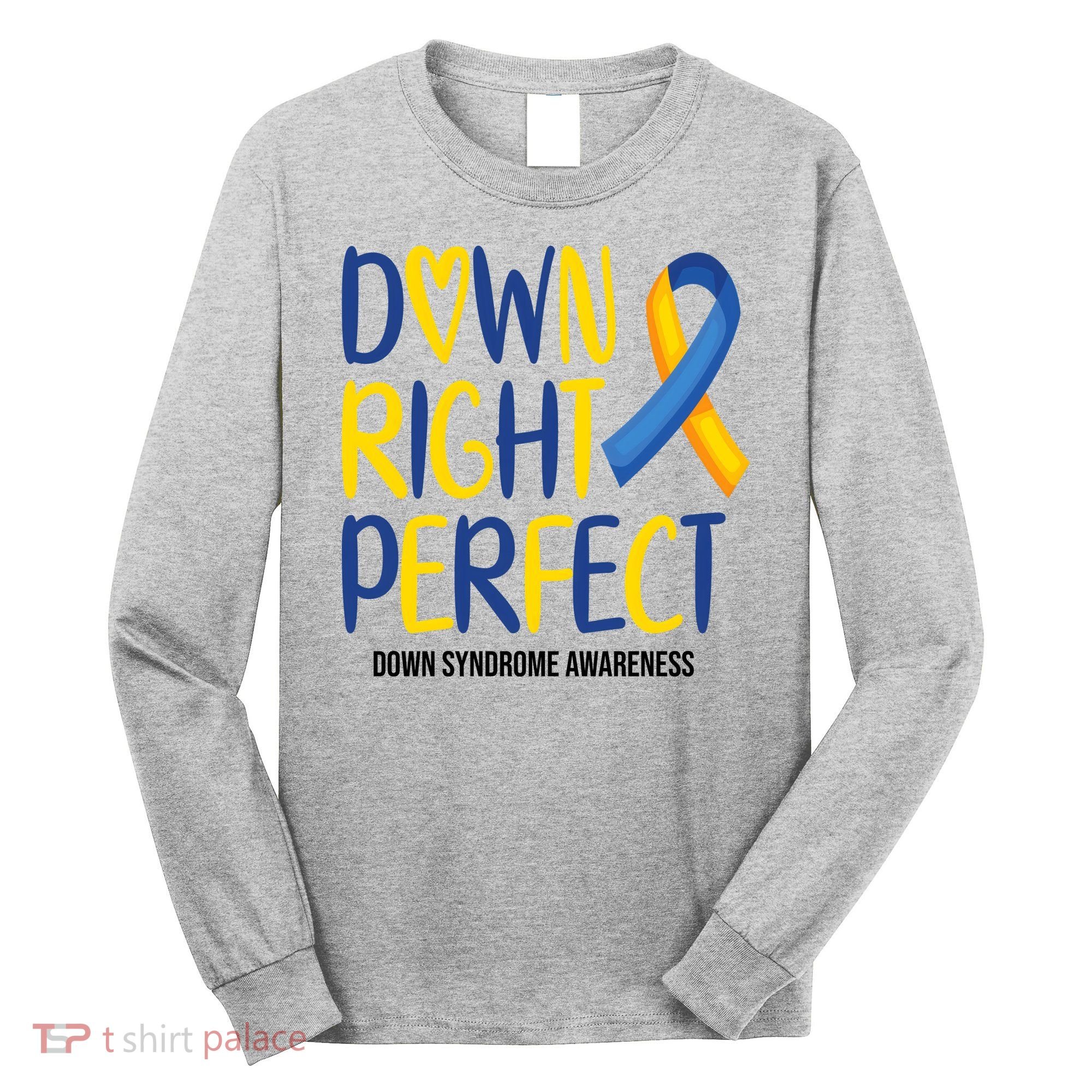 Down Right Perfect Down Syndrome Awareness Long Sleeve Shirt