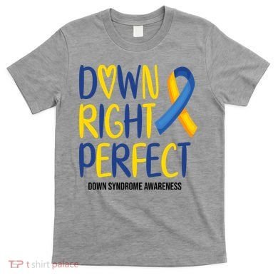 Down Right Perfect Down Syndrome Awareness T-Shirt
