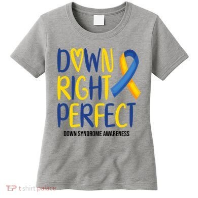 Down Right Perfect Down Syndrome Awareness Women's T-Shirt