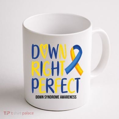 Down Right Perfect Down Syndrome Awareness Coffee Mug back