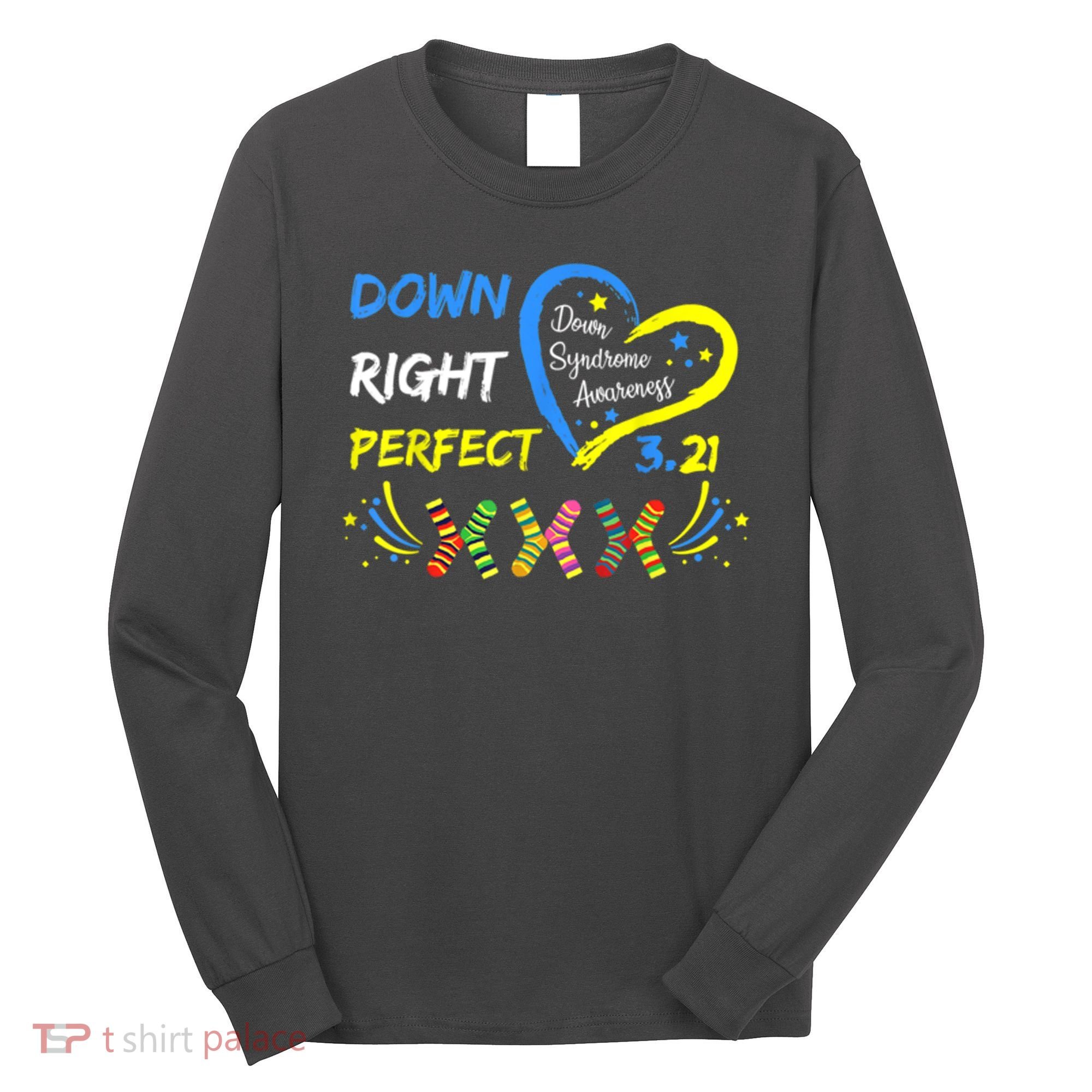 Down Right Perfect Down Syndrome Awareness Long Sleeve Shirt