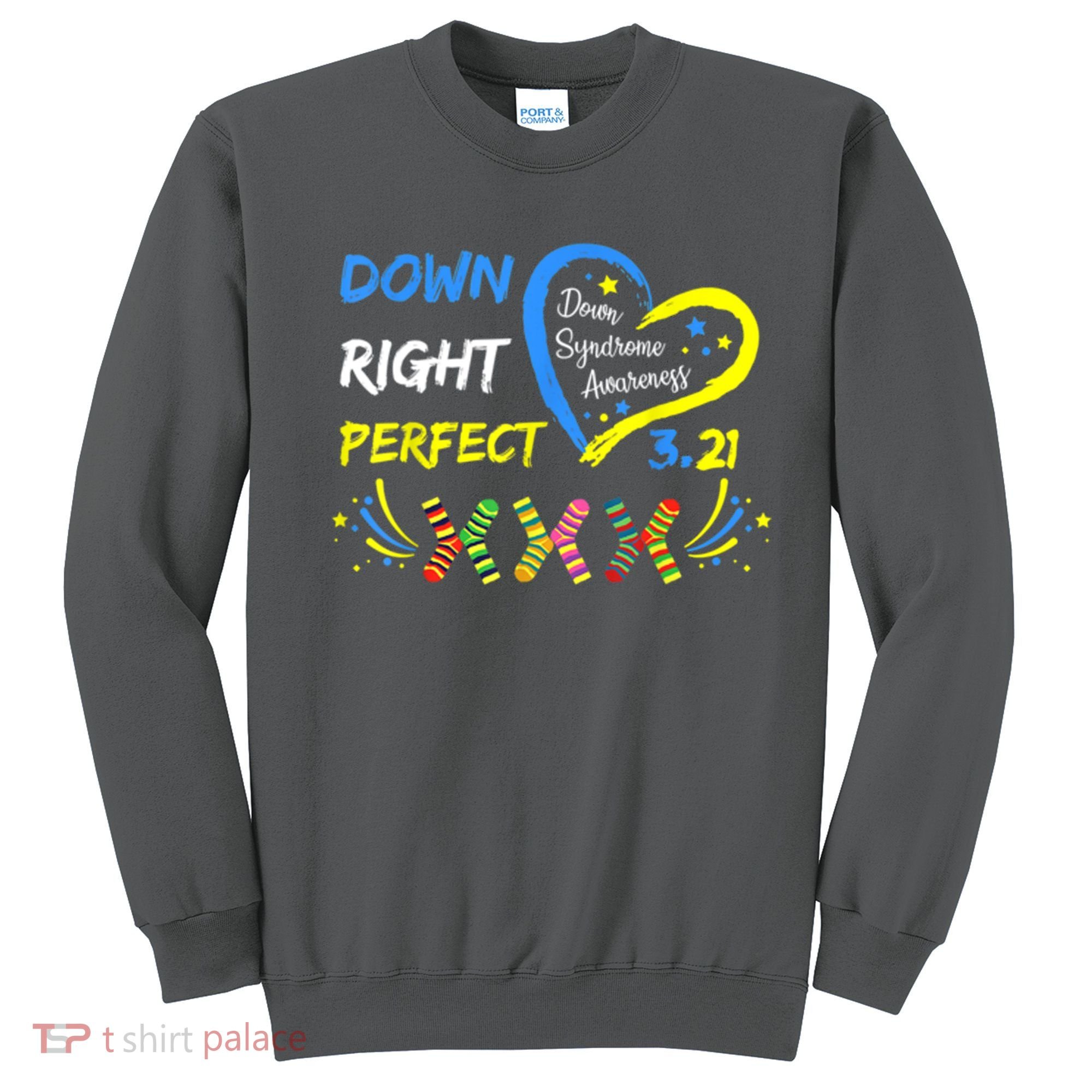 Down Right Perfect Down Syndrome Awareness Sweatshirt