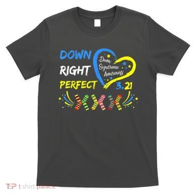Down Right Perfect Down Syndrome Awareness T-Shirt