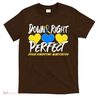 Down Right Perfect Down Syndrome Awareness T-Shirt