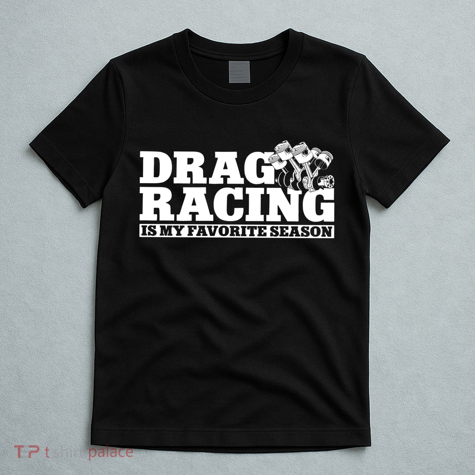 Drag Racing Race Car Drag Racing Is My Favorite Season Gift T-Shirt