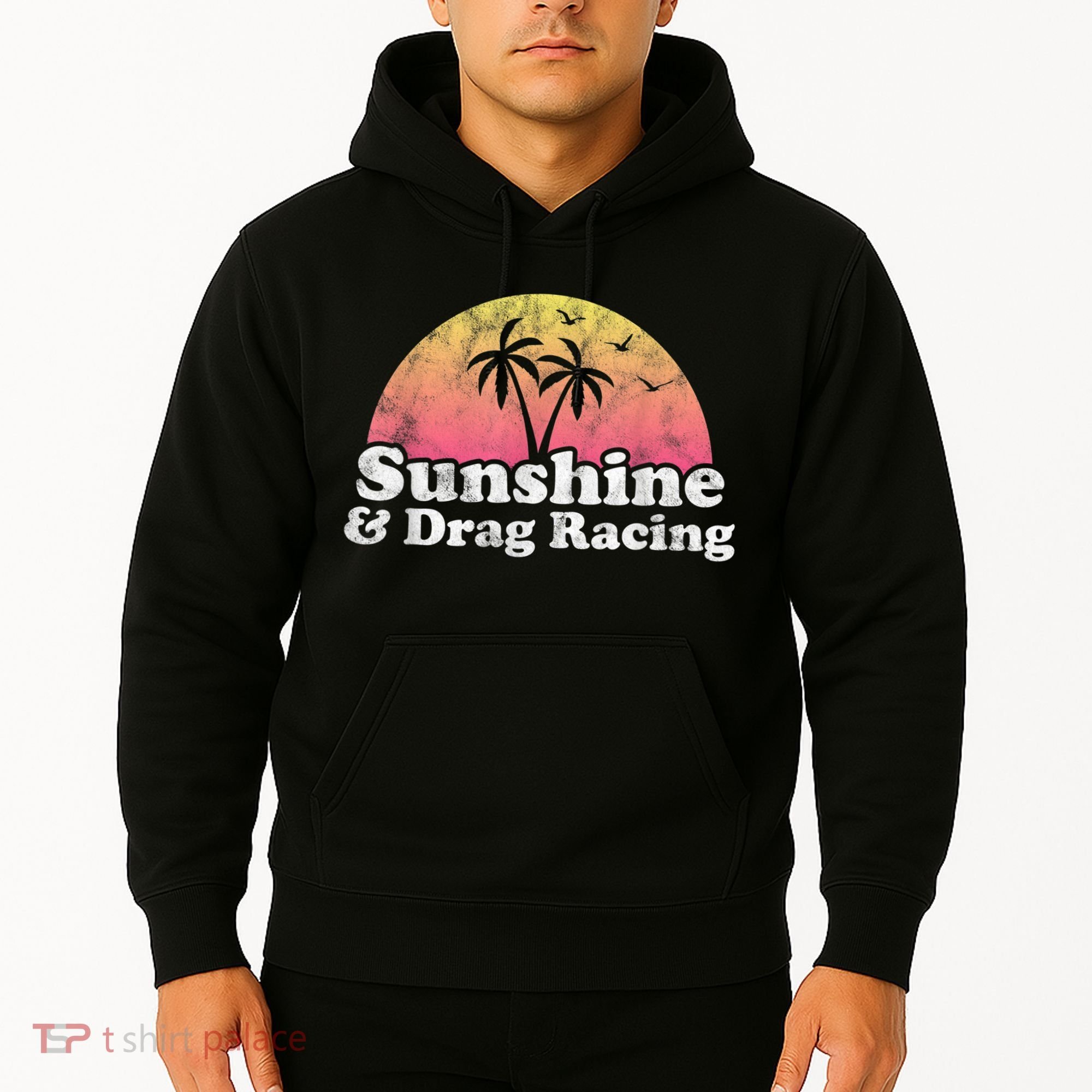 Drag Racing Sunshine And Drag Racing Hoodie