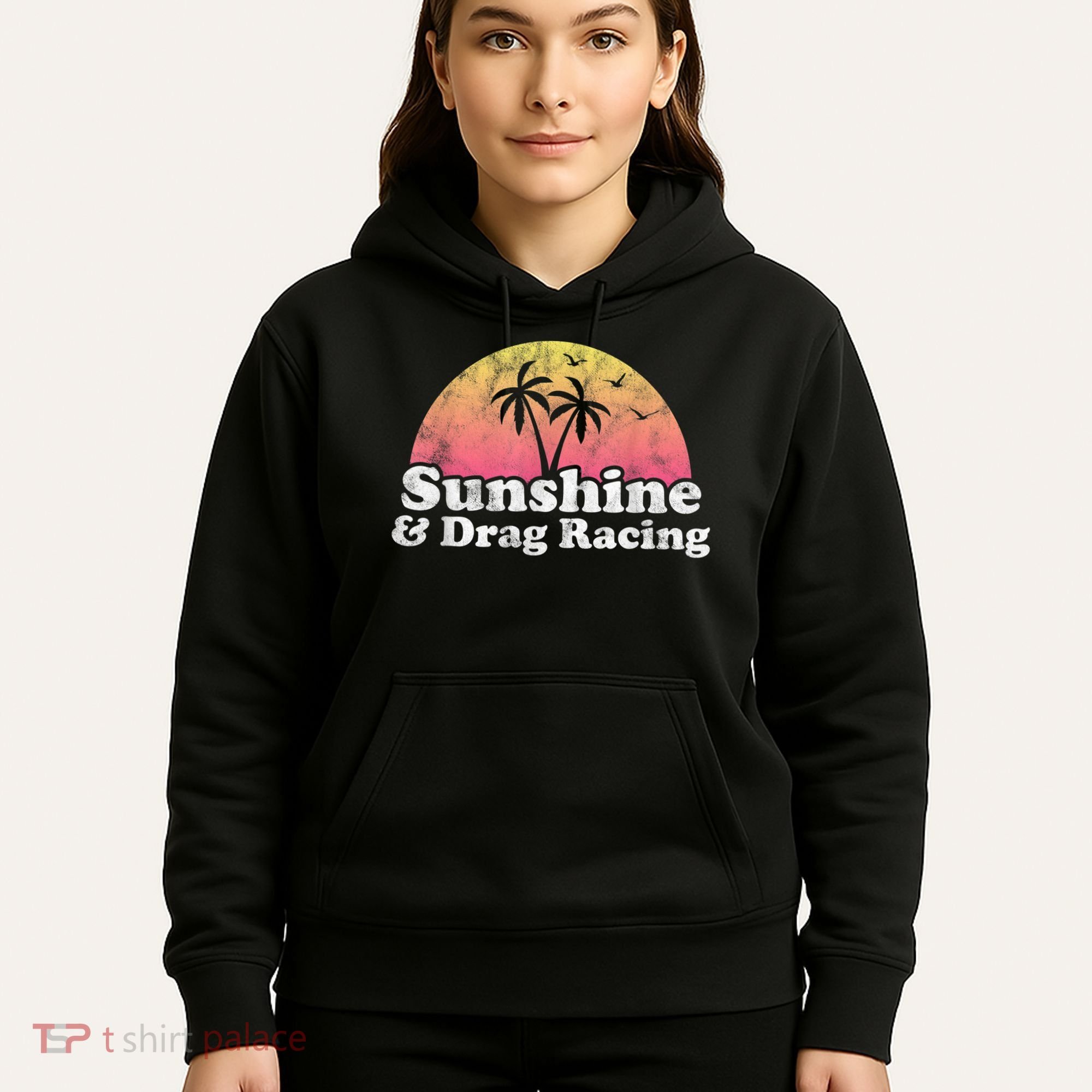 Drag Racing Sunshine And Drag Racing Hoodie