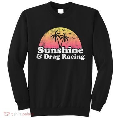 Drag Racing Sunshine And Drag Racing Sweatshirt