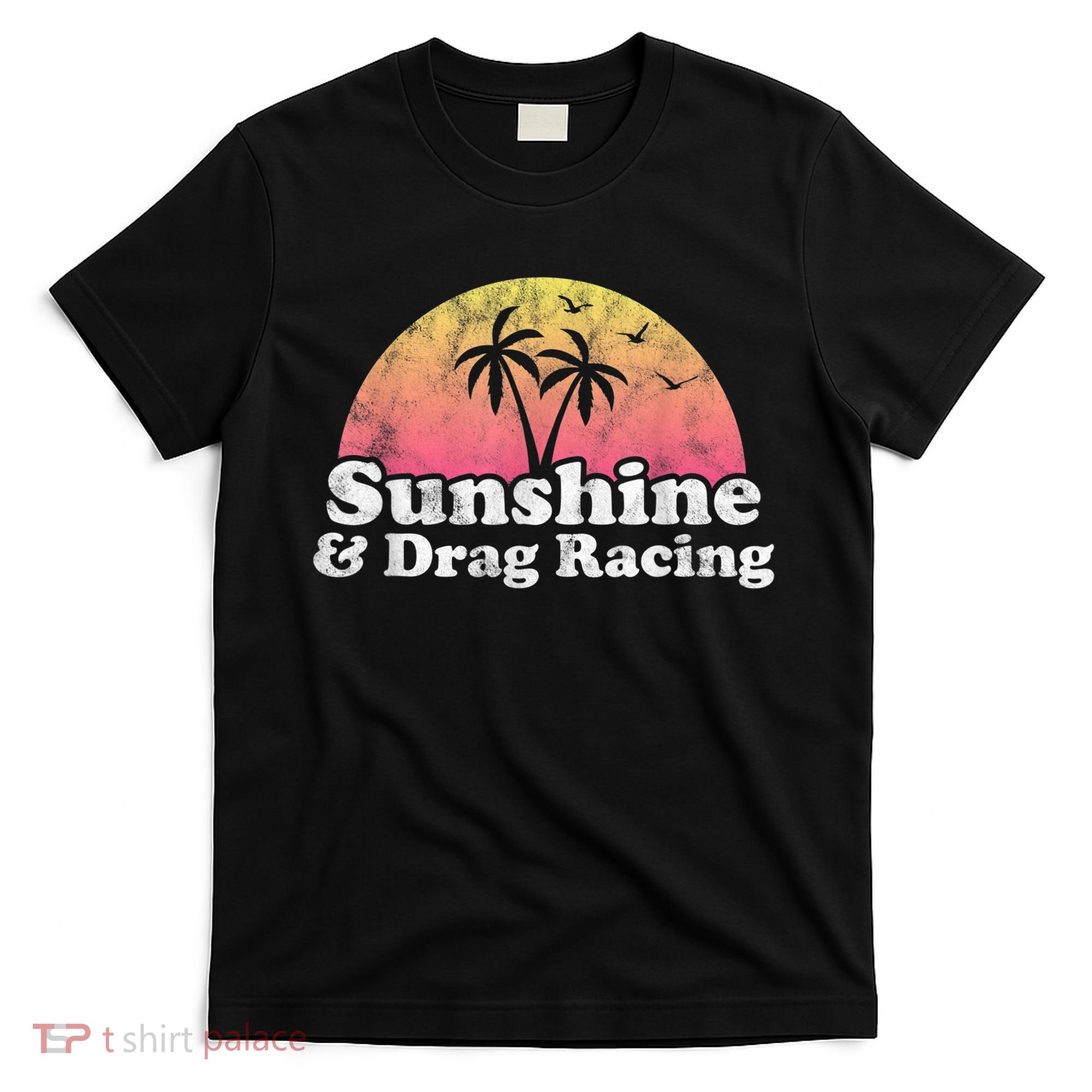Drag Racing Sunshine And Drag Racing T-Shirt