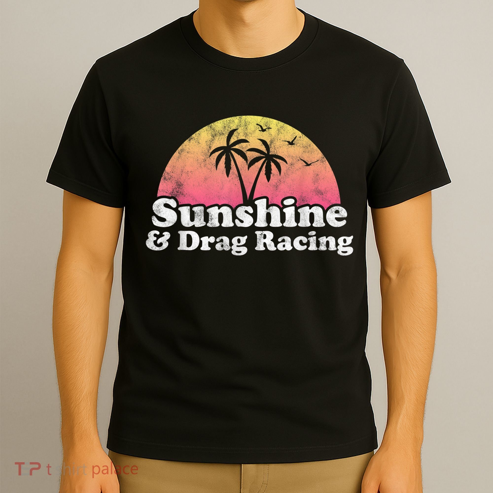 Drag Racing Sunshine And Drag Racing T-Shirt