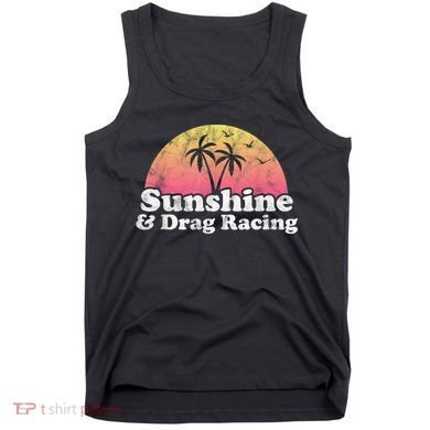 Drag Racing Sunshine And Drag Racing Tank Top