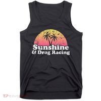 Drag Racing Sunshine And Drag Racing Tank Top thumb 0