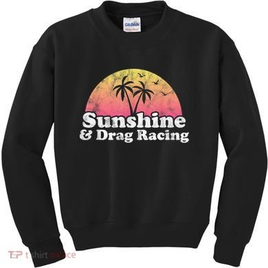 Drag Racing Sunshine And Drag Racing Kids Sweatshirt