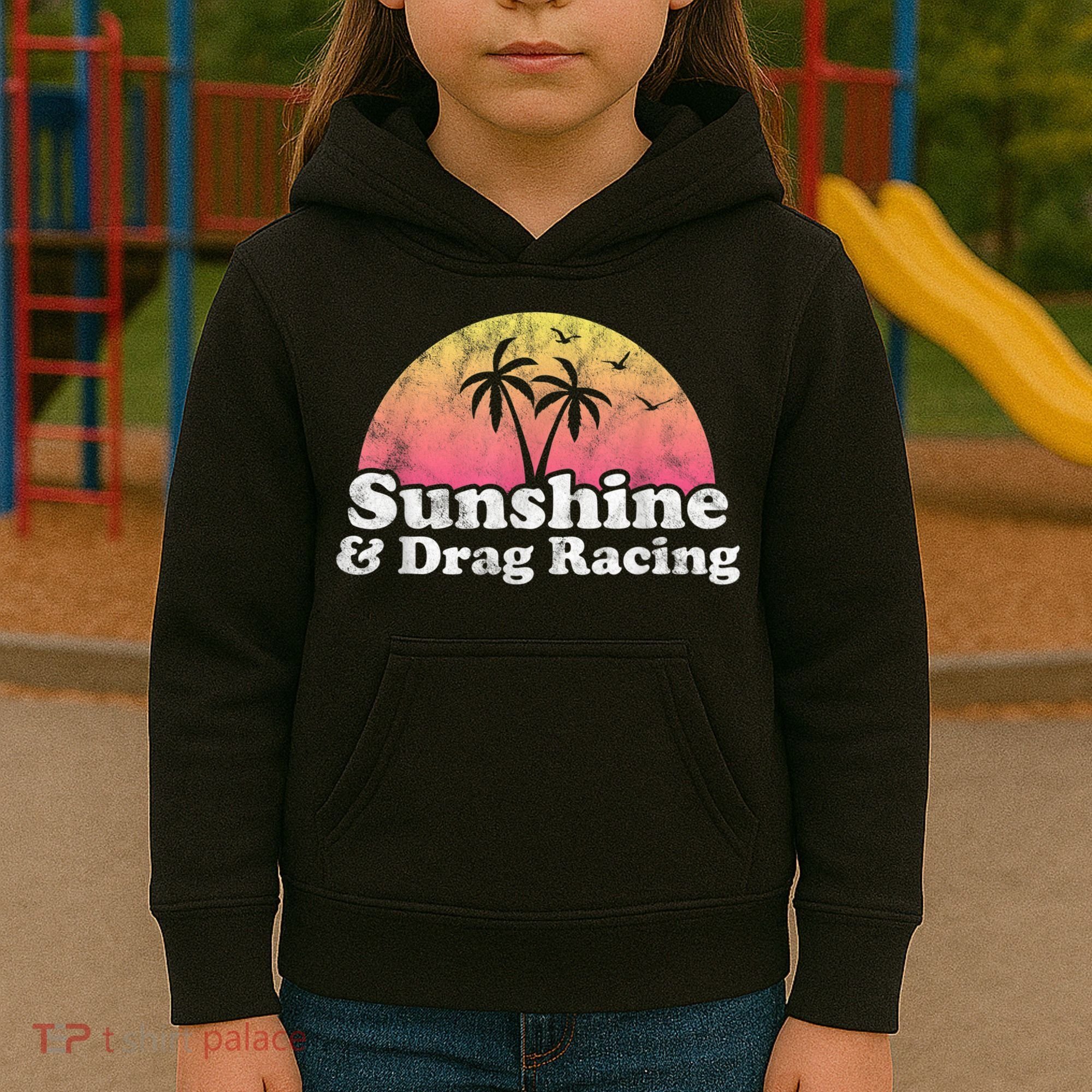 Drag Racing Sunshine And Drag Racing Kids Hoodie