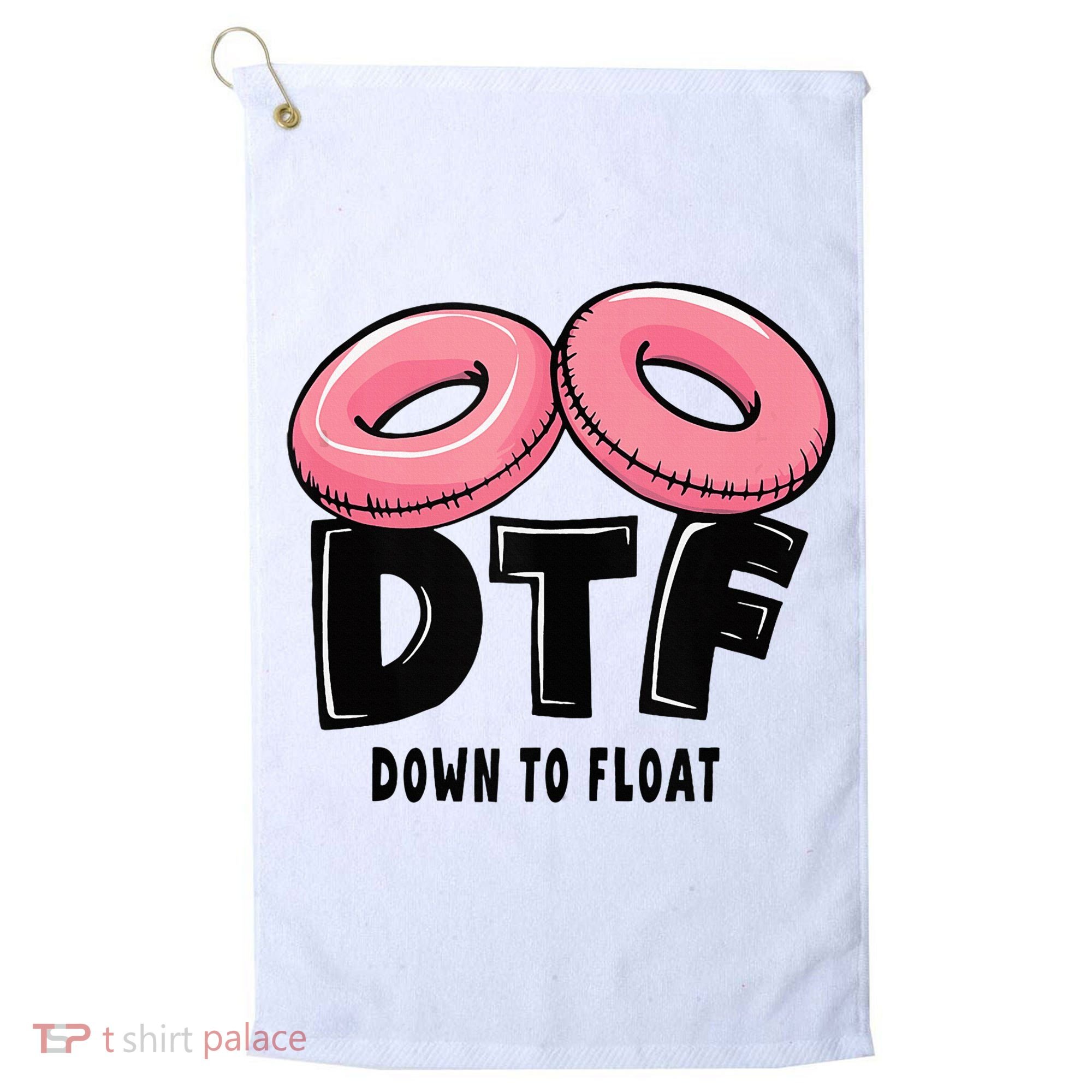Dtf River Tubing Down To Float Summer Float Trip Golf Towel
