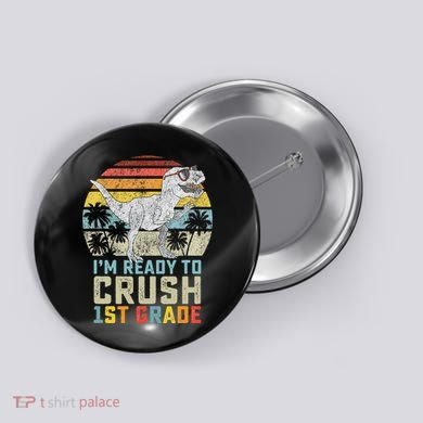 Dinosaur Ready To Crush First Grade 1st Day Of School Button