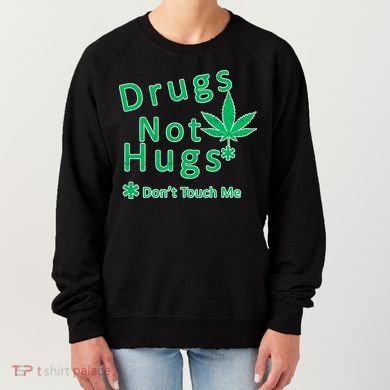Drugs Not Hugs Don't Touch Me Women's Sweatshirt