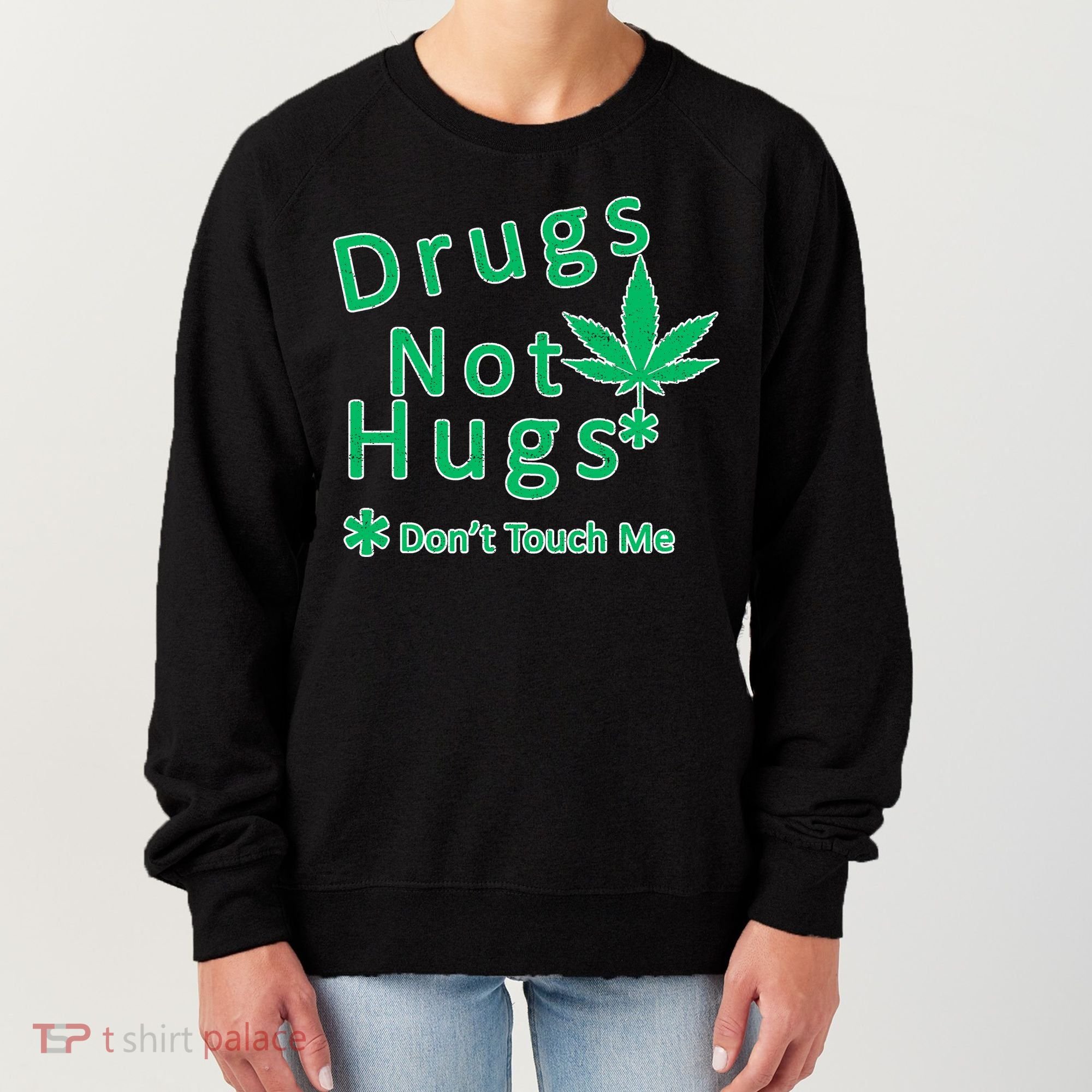 Drugs Not Hugs Don't Touch Me Women's Sweatshirt