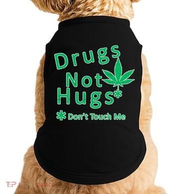 Drugs Not Hugs Don't Touch Me Doggie Tank